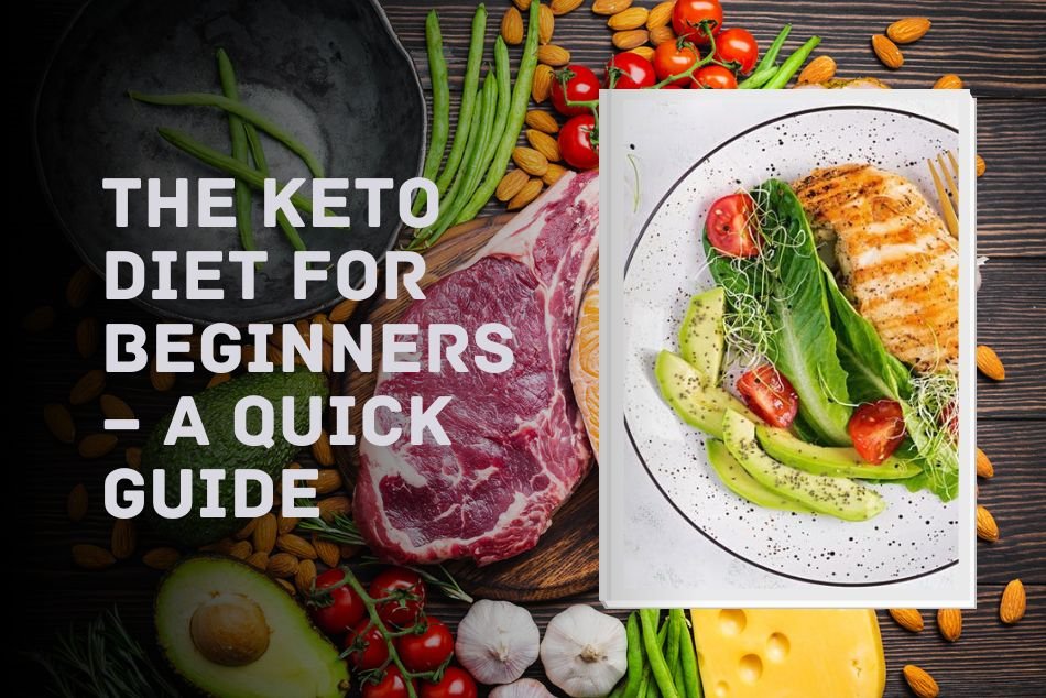 The Keto Diet for Beginners – A Quick Guide