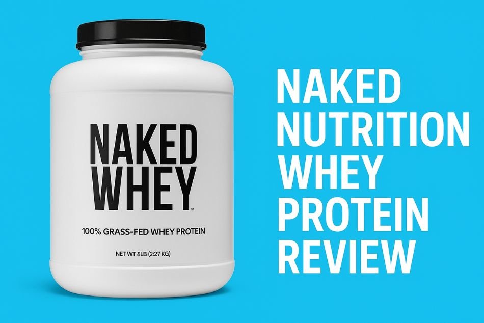 Naked Nutrition Whey Protein Review (2025): Clean, Pure, and Additive-Free