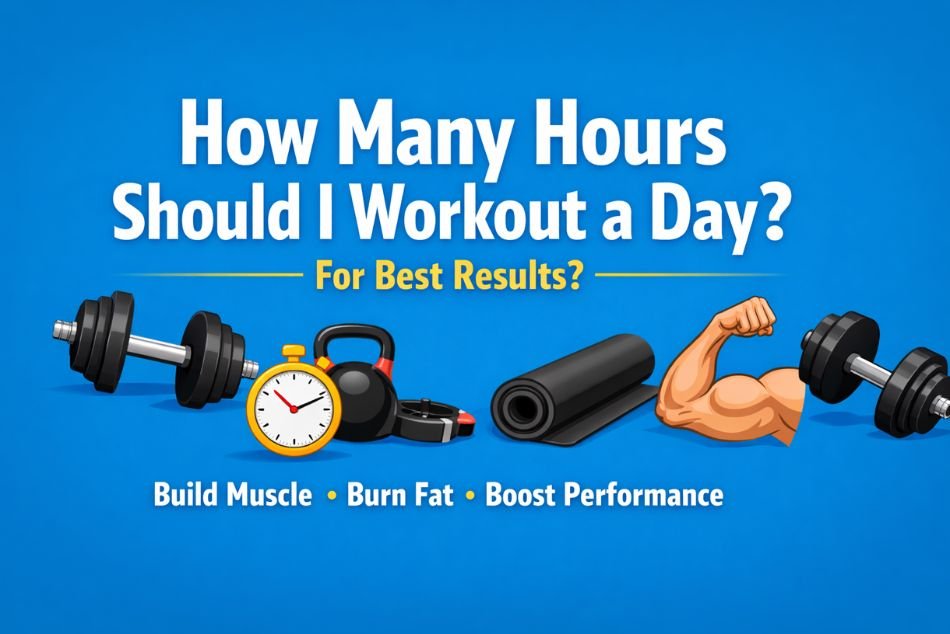 How Many Hours Should I Workout a Day