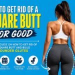 How to Get Rid of a Square Butt